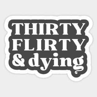 Thirty, Flirty and Dying Sticker